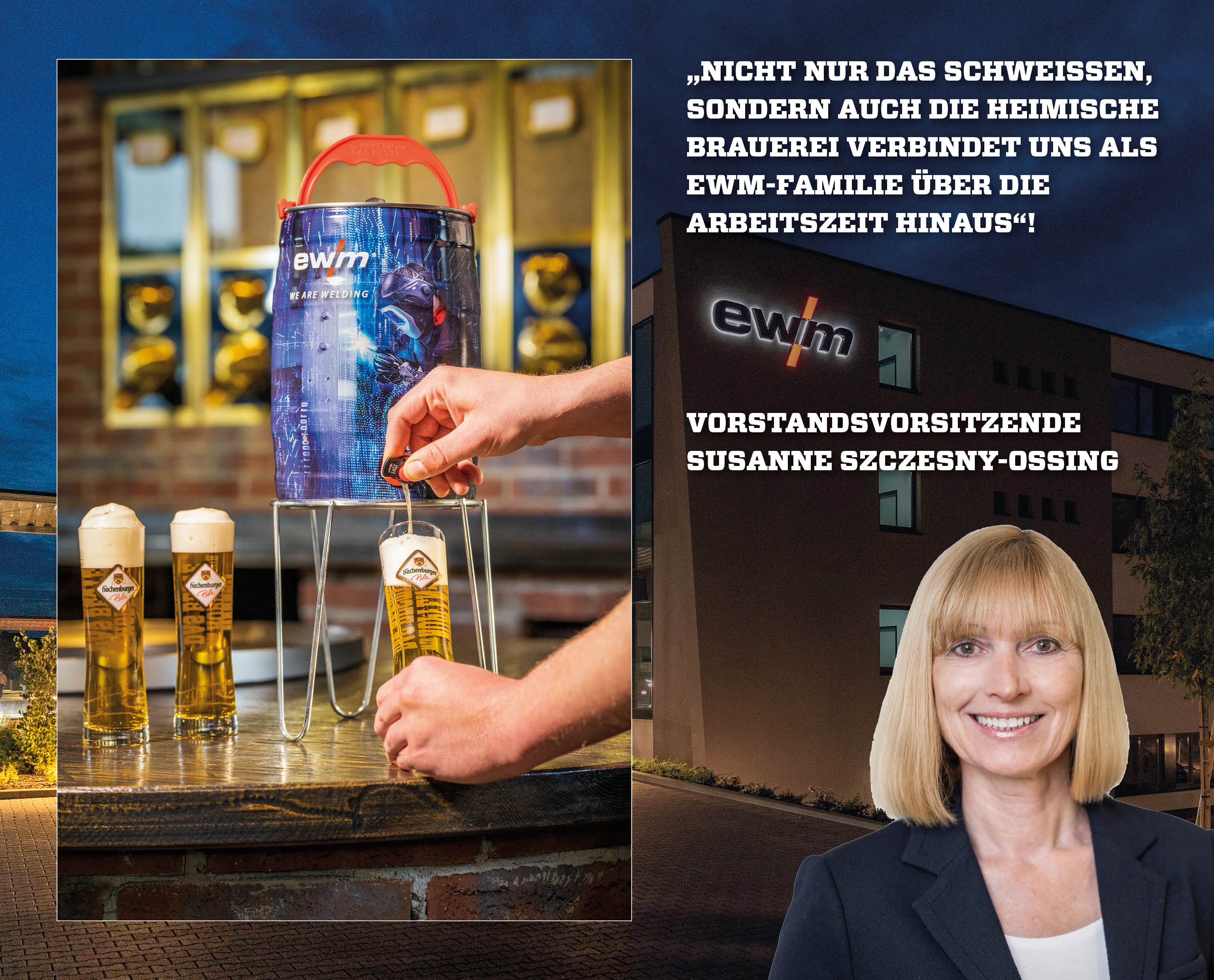 „Nicht nur das Schweißen, sondern auch die heimische Brauerei verbindet uns als EWM-Familie über die Arbeitszeit hinaus“! 